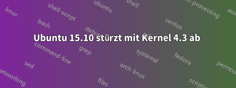 Ubuntu 15.10 stürzt mit Kernel 4.3 ab