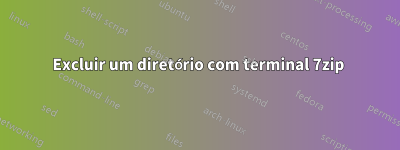 Excluir um diretório com terminal 7zip