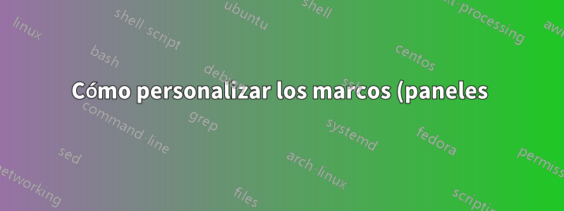 Cómo personalizar los marcos (paneles) de Windows