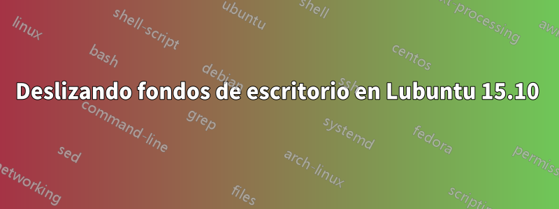 Deslizando fondos de escritorio en Lubuntu 15.10
