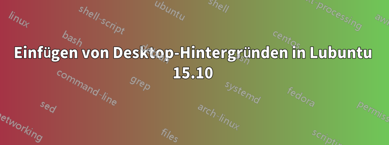 Einfügen von Desktop-Hintergründen in Lubuntu 15.10