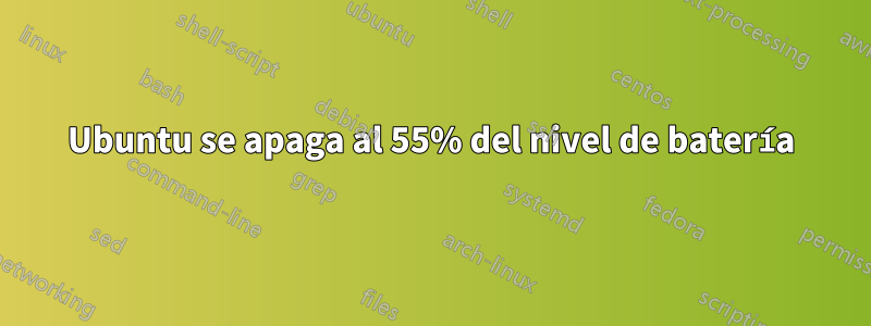 Ubuntu se apaga al 55% del nivel de batería