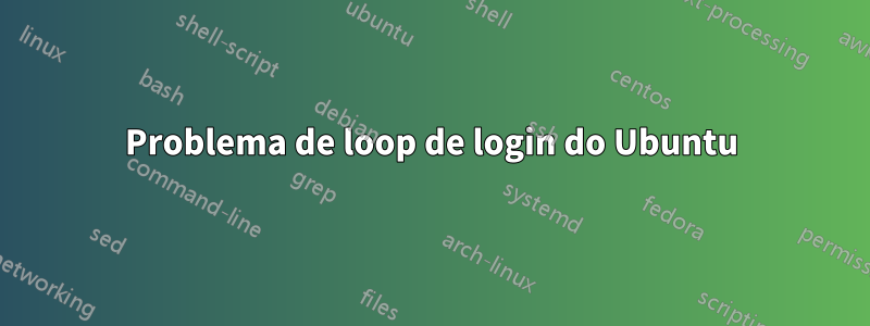 Problema de loop de login do Ubuntu