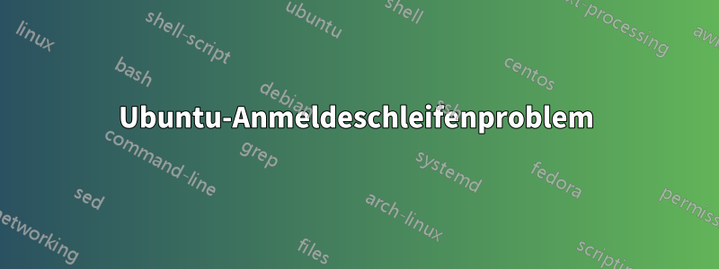 Ubuntu-Anmeldeschleifenproblem