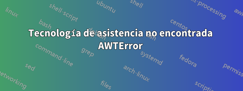 Tecnología de asistencia no encontrada AWTError
