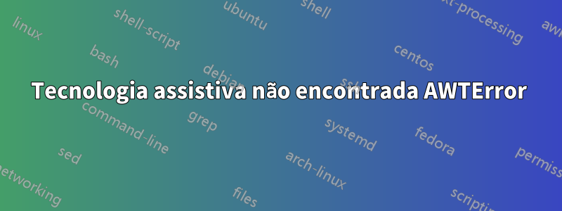 Tecnologia assistiva não encontrada AWTError
