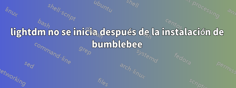 lightdm no se inicia después de la instalación de bumblebee