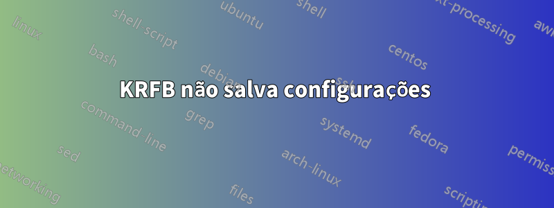 KRFB não salva configurações