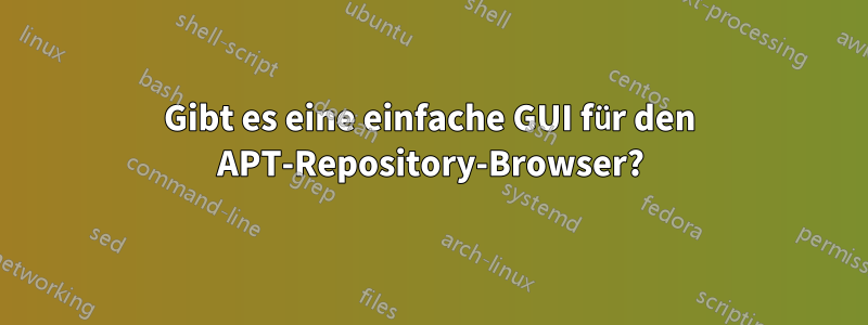Gibt es eine einfache GUI für den APT-Repository-Browser?