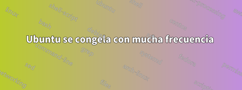 Ubuntu se congela con mucha frecuencia