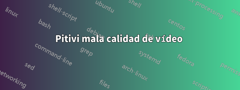 Pitivi mala calidad de vídeo