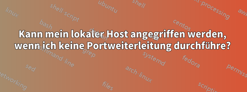 Kann mein lokaler Host angegriffen werden, wenn ich keine Portweiterleitung durchführe?