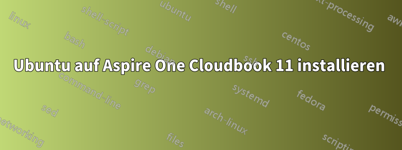 Ubuntu auf Aspire One Cloudbook 11 installieren