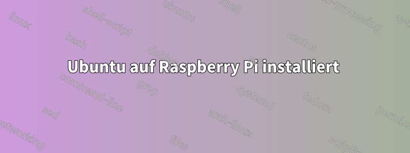 Ubuntu auf Raspberry Pi installiert