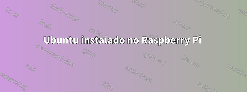 Ubuntu instalado no Raspberry Pi