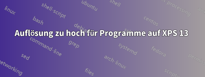Auflösung zu hoch für Programme auf XPS 13