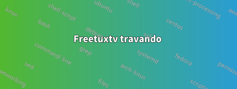 Freetuxtv travando