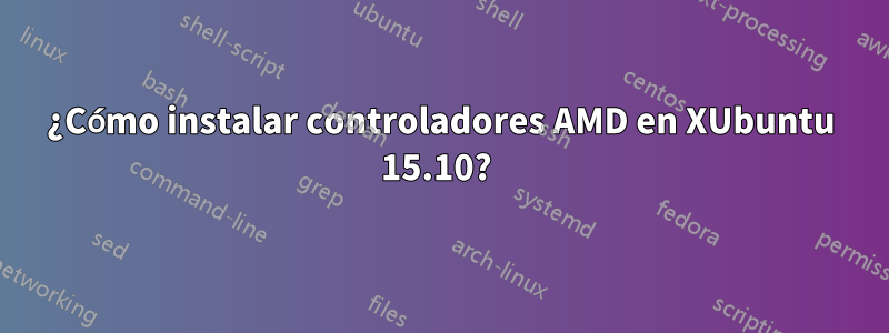 ¿Cómo instalar controladores AMD en XUbuntu 15.10? 