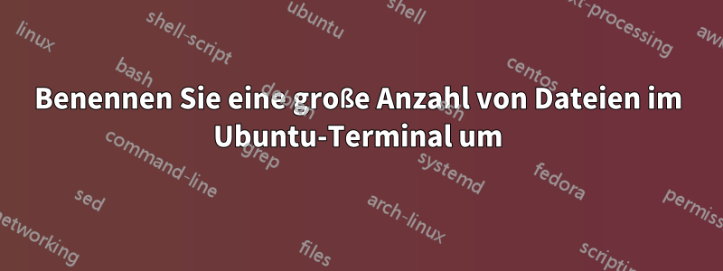 Benennen Sie eine große Anzahl von Dateien im Ubuntu-Terminal um