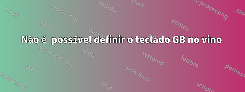 Não é possível definir o teclado GB no vino