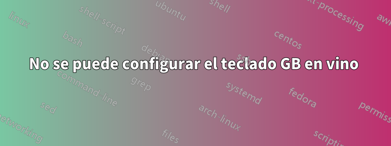 No se puede configurar el teclado GB en vino