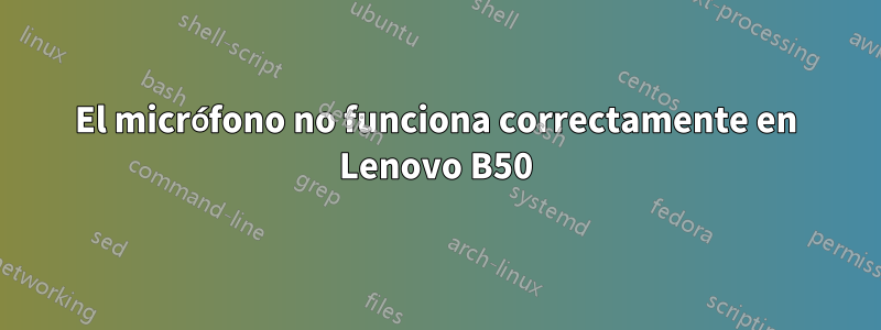 El micrófono no funciona correctamente en Lenovo B50