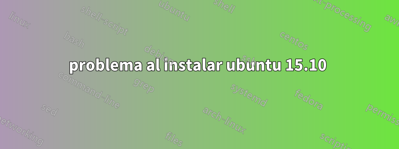 problema al instalar ubuntu 15.10