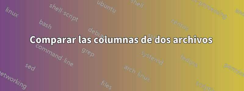 Comparar las columnas de dos archivos
