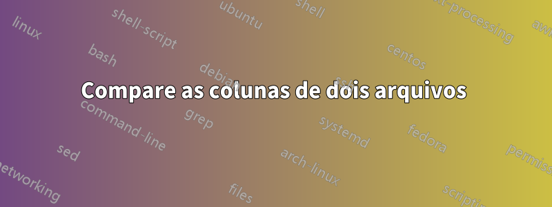 Compare as colunas de dois arquivos