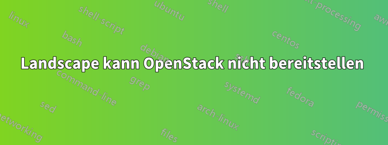 Landscape kann OpenStack nicht bereitstellen
