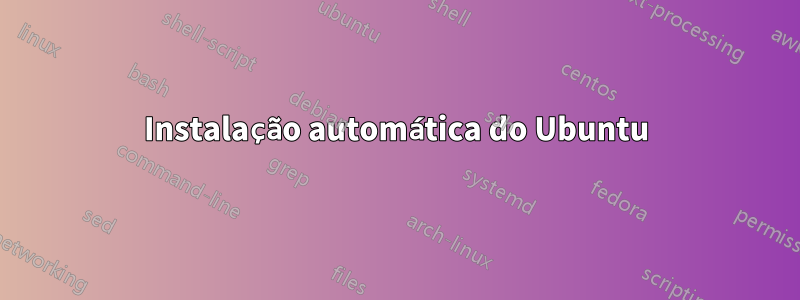 Instalação automática do Ubuntu
