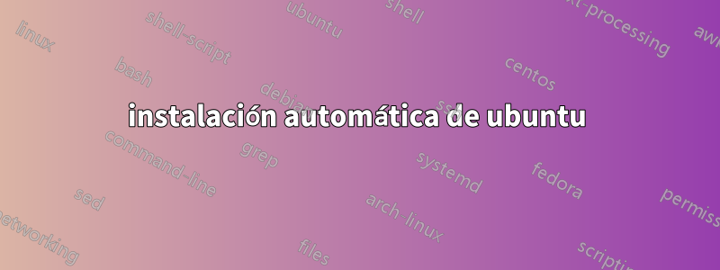 instalación automática de ubuntu