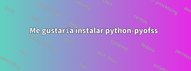 Me gustaría instalar python-pyofss 