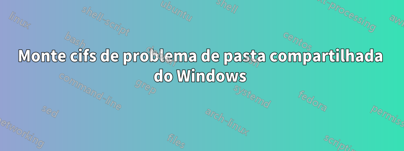 Monte cifs de problema de pasta compartilhada do Windows