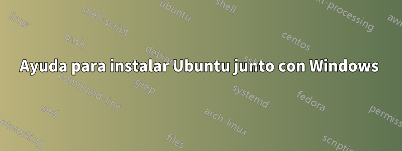 Ayuda para instalar Ubuntu junto con Windows
