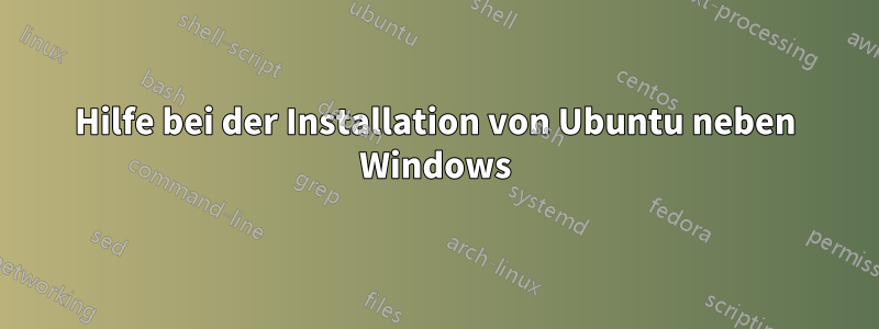 Hilfe bei der Installation von Ubuntu neben Windows