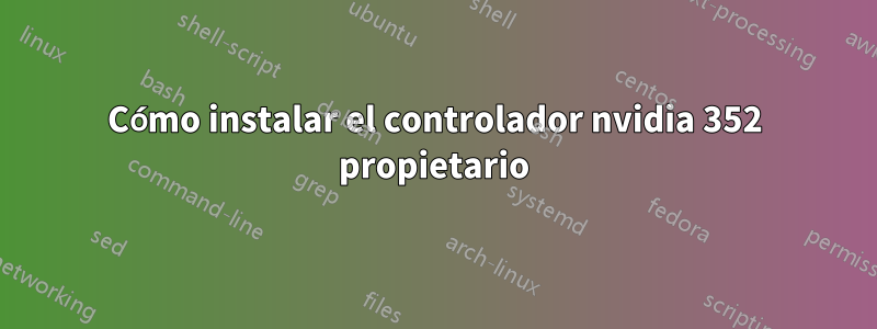 Cómo instalar el controlador nvidia 352 propietario