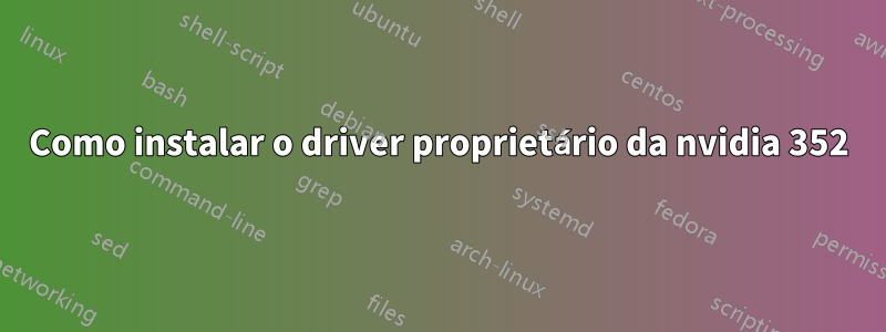 Como instalar o driver proprietário da nvidia 352