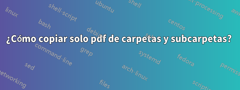 ¿Cómo copiar solo pdf de carpetas y subcarpetas?