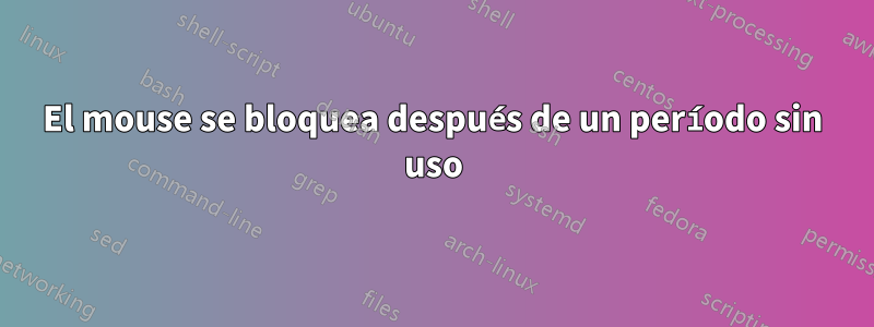El mouse se bloquea después de un período sin uso