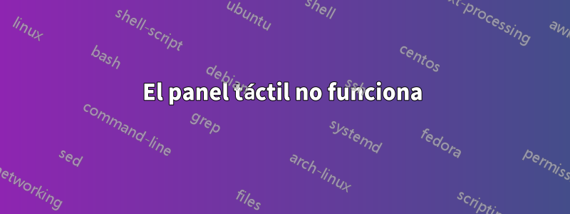 El panel táctil no funciona