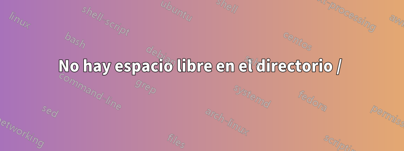 No hay espacio libre en el directorio /