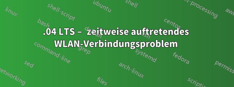 14.04 LTS – zeitweise auftretendes WLAN-Verbindungsproblem