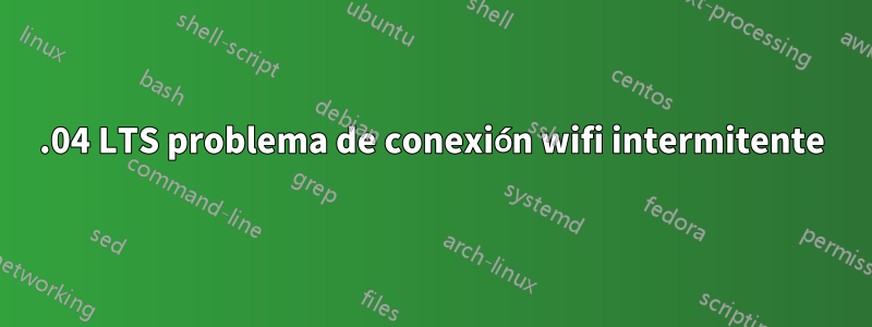 14.04 LTS problema de conexión wifi intermitente