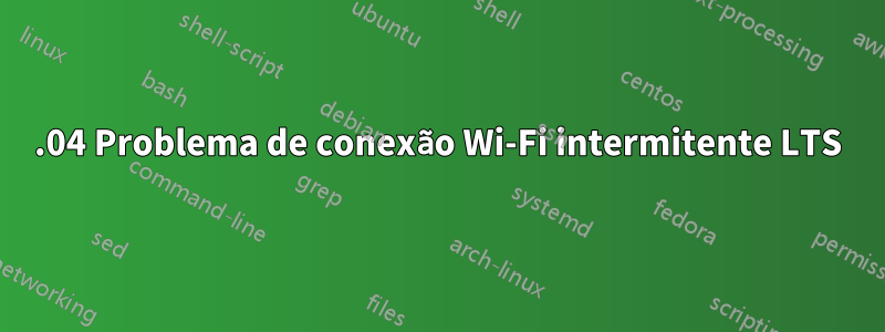 14.04 Problema de conexão Wi-Fi intermitente LTS