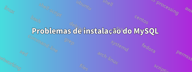 Problemas de instalação do MySQL