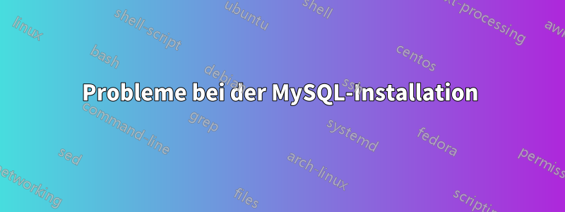 Probleme bei der MySQL-Installation