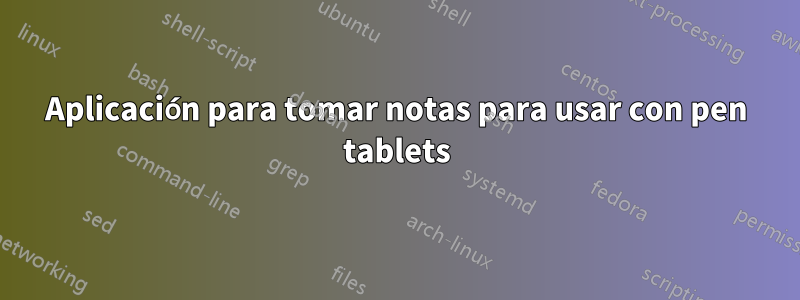 Aplicación para tomar notas para usar con pen tablets
