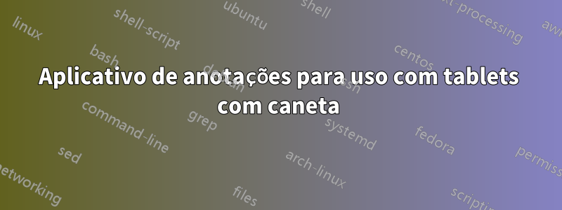 Aplicativo de anotações para uso com tablets com caneta