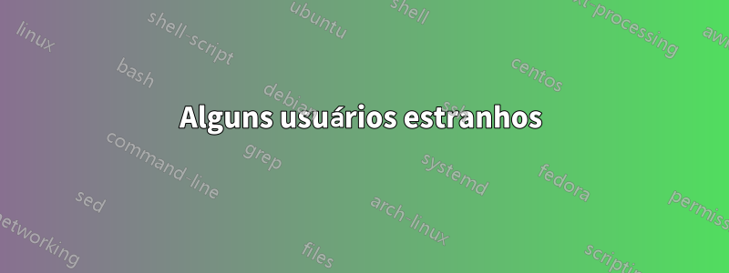 Alguns usuários estranhos